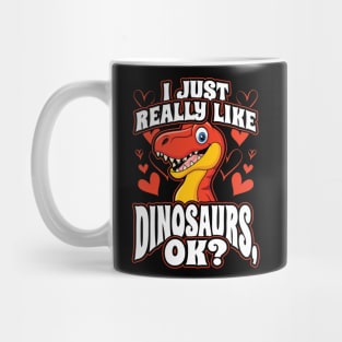 I Just Really Like Dinosaurs OK Mug